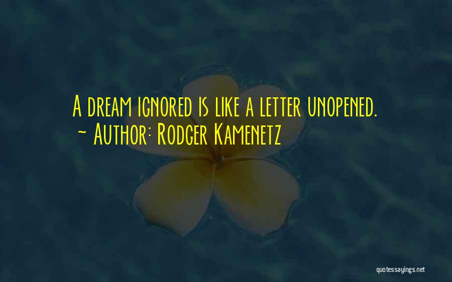 Rodger Kamenetz Quotes: A Dream Ignored Is Like A Letter Unopened.