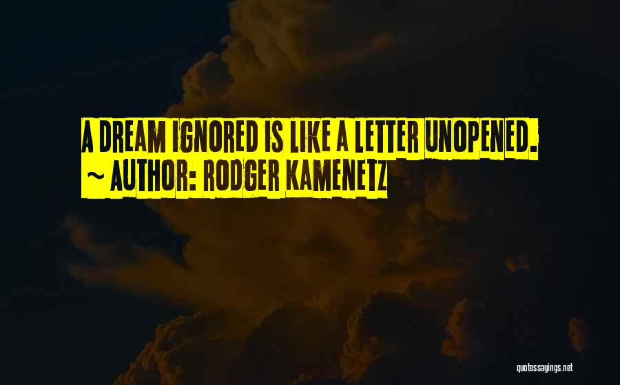 Rodger Kamenetz Quotes: A Dream Ignored Is Like A Letter Unopened.