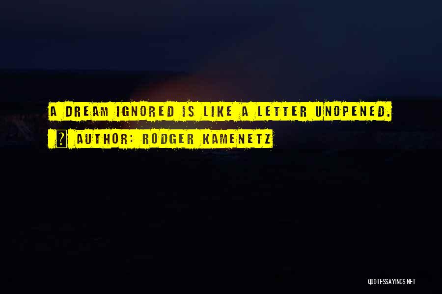 Rodger Kamenetz Quotes: A Dream Ignored Is Like A Letter Unopened.