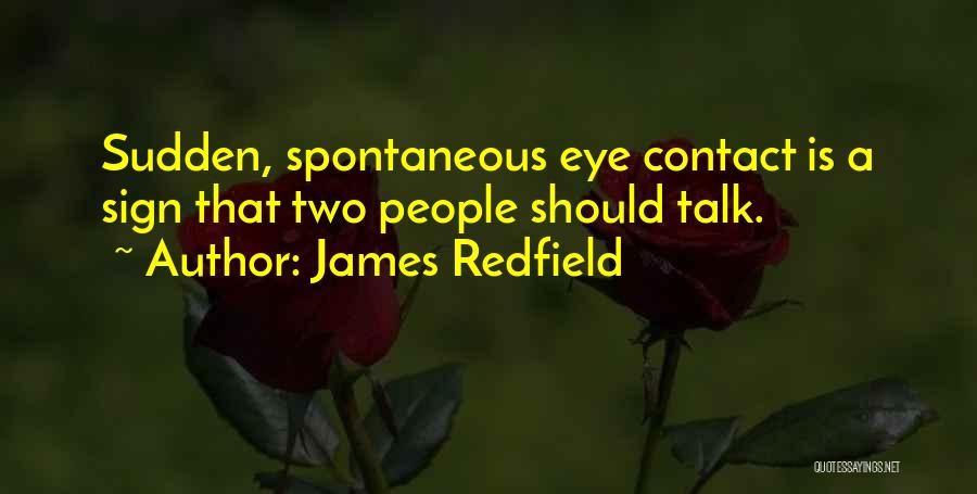 James Redfield Quotes: Sudden, Spontaneous Eye Contact Is A Sign That Two People Should Talk.