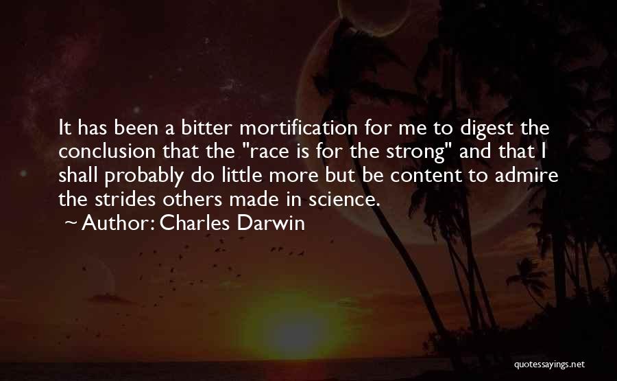 Charles Darwin Quotes: It Has Been A Bitter Mortification For Me To Digest The Conclusion That The Race Is For The Strong And