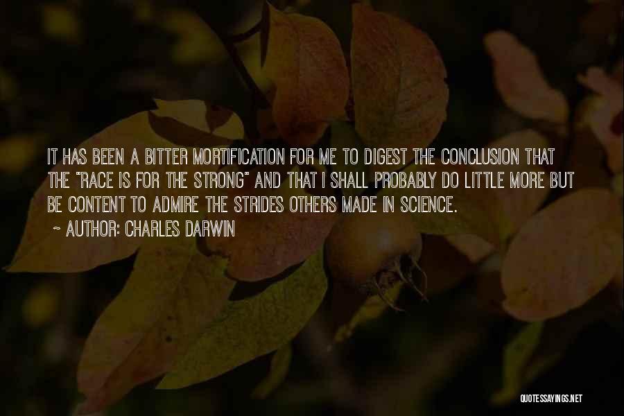 Charles Darwin Quotes: It Has Been A Bitter Mortification For Me To Digest The Conclusion That The Race Is For The Strong And