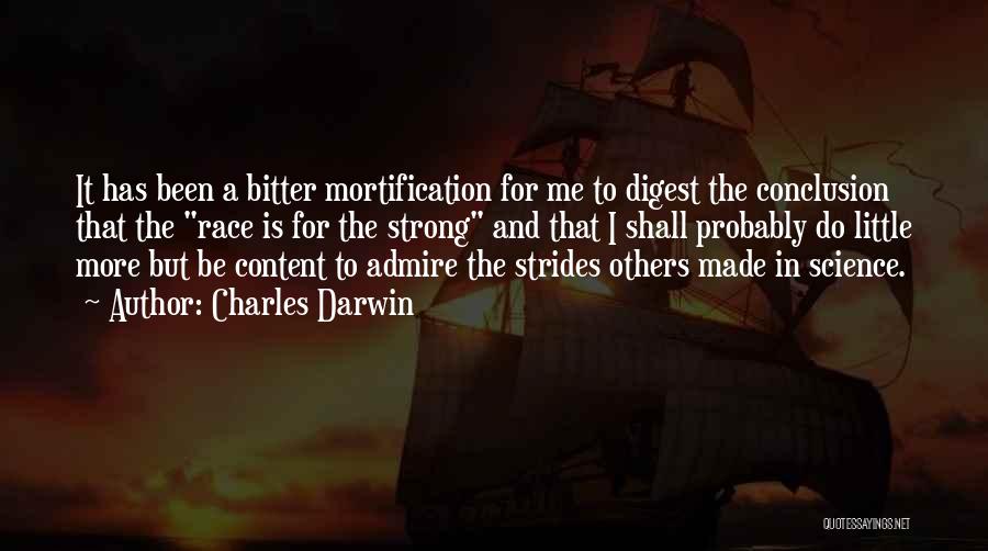 Charles Darwin Quotes: It Has Been A Bitter Mortification For Me To Digest The Conclusion That The Race Is For The Strong And