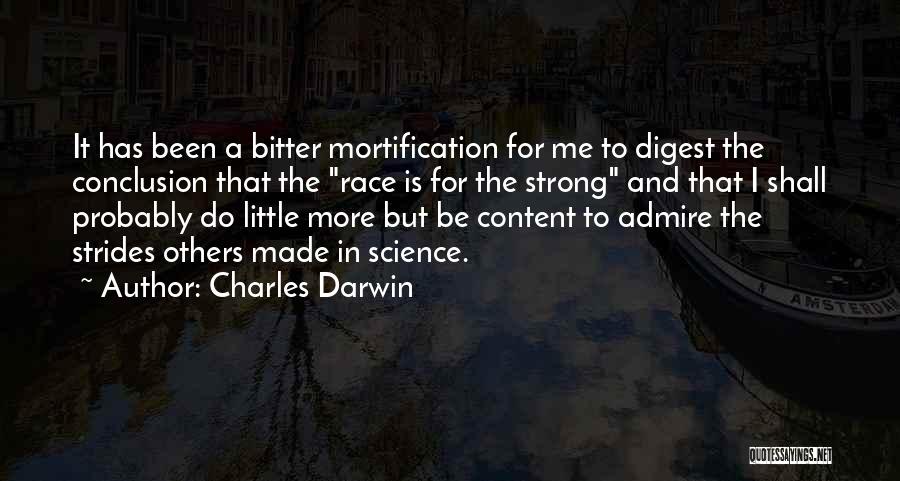 Charles Darwin Quotes: It Has Been A Bitter Mortification For Me To Digest The Conclusion That The Race Is For The Strong And