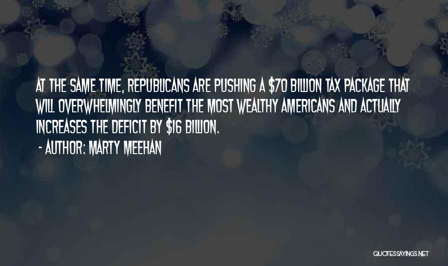 Marty Meehan Quotes: At The Same Time, Republicans Are Pushing A $70 Billion Tax Package That Will Overwhelmingly Benefit The Most Wealthy Americans