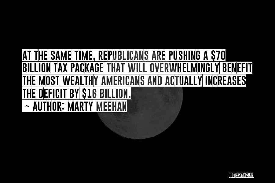 Marty Meehan Quotes: At The Same Time, Republicans Are Pushing A $70 Billion Tax Package That Will Overwhelmingly Benefit The Most Wealthy Americans