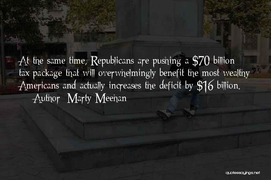 Marty Meehan Quotes: At The Same Time, Republicans Are Pushing A $70 Billion Tax Package That Will Overwhelmingly Benefit The Most Wealthy Americans