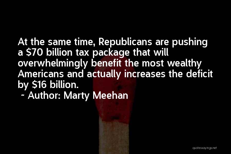Marty Meehan Quotes: At The Same Time, Republicans Are Pushing A $70 Billion Tax Package That Will Overwhelmingly Benefit The Most Wealthy Americans