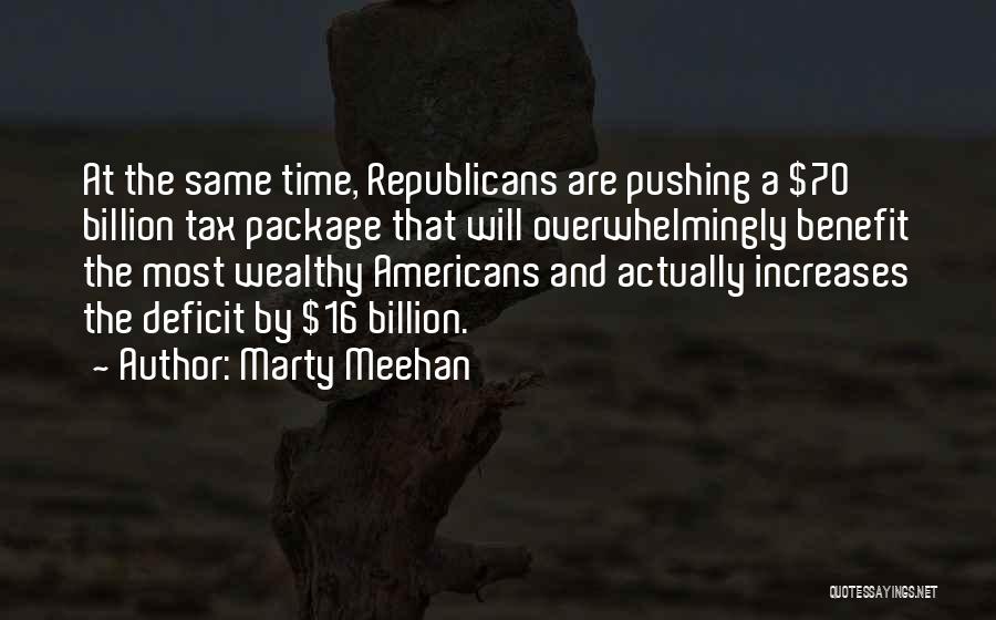 Marty Meehan Quotes: At The Same Time, Republicans Are Pushing A $70 Billion Tax Package That Will Overwhelmingly Benefit The Most Wealthy Americans