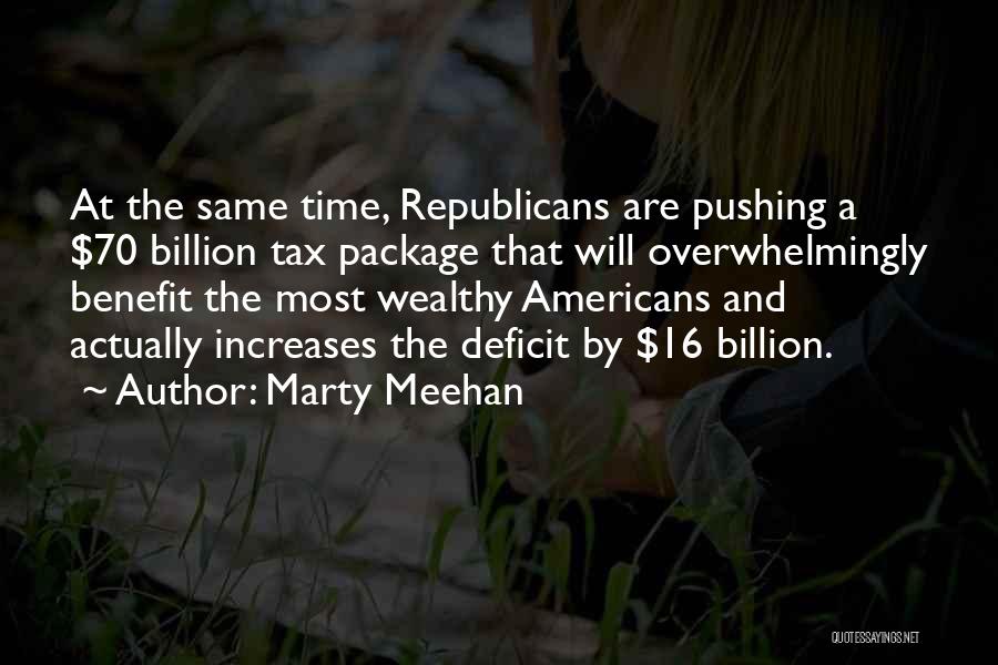 Marty Meehan Quotes: At The Same Time, Republicans Are Pushing A $70 Billion Tax Package That Will Overwhelmingly Benefit The Most Wealthy Americans