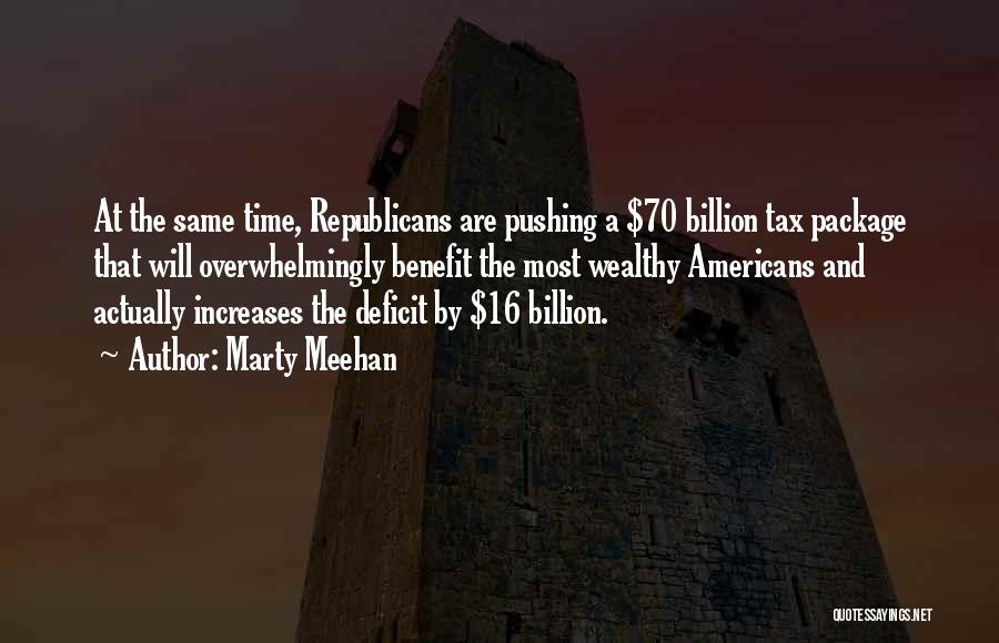 Marty Meehan Quotes: At The Same Time, Republicans Are Pushing A $70 Billion Tax Package That Will Overwhelmingly Benefit The Most Wealthy Americans