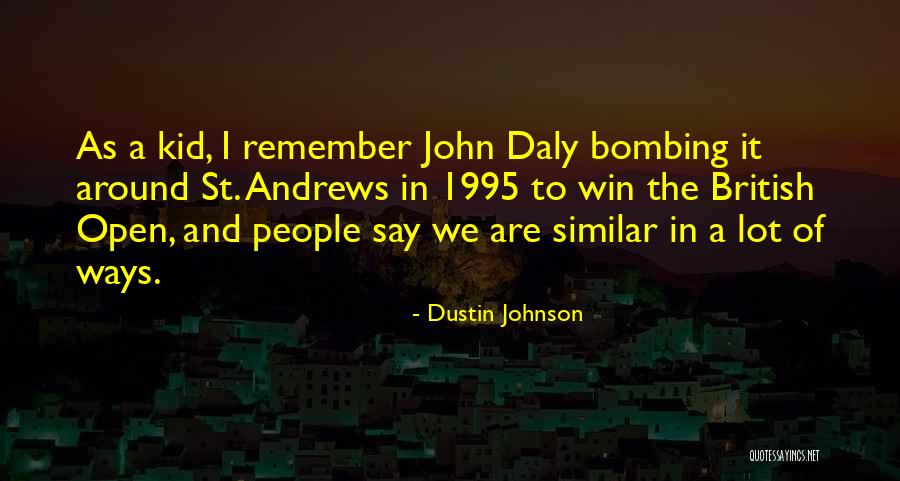 1995 Quotes By Dustin Johnson 1995 Quotes By Dustin Johnson