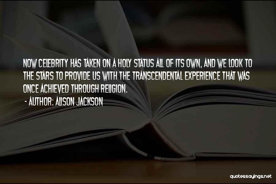 Alison Jackson Quotes: Now Celebrity Has Taken On A Holy Status All Of Its Own, And We Look To The Stars To Provide