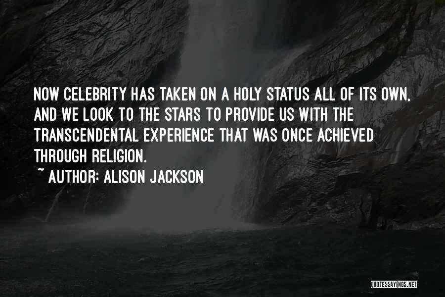 Alison Jackson Quotes: Now Celebrity Has Taken On A Holy Status All Of Its Own, And We Look To The Stars To Provide