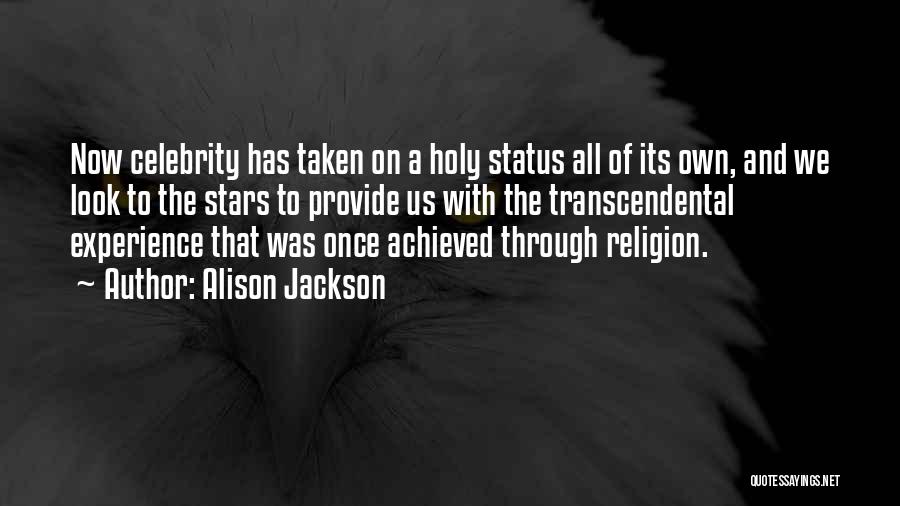 Alison Jackson Quotes: Now Celebrity Has Taken On A Holy Status All Of Its Own, And We Look To The Stars To Provide