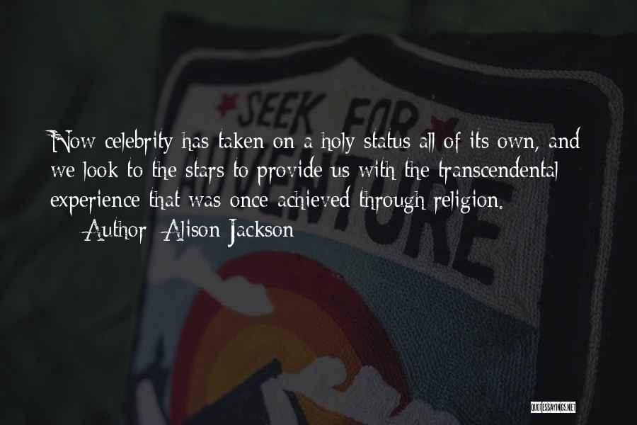Alison Jackson Quotes: Now Celebrity Has Taken On A Holy Status All Of Its Own, And We Look To The Stars To Provide