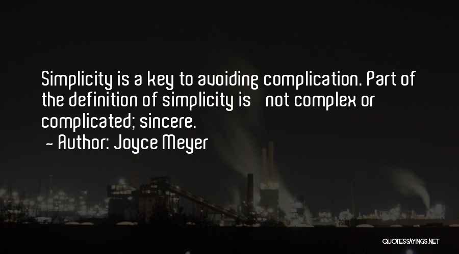 Joyce Meyer Quotes: Simplicity Is A Key To Avoiding Complication. Part Of The Definition Of Simplicity Is 'not Complex Or Complicated; Sincere.'
