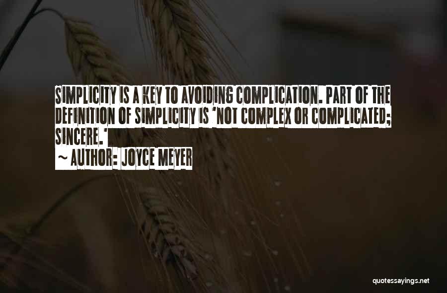 Joyce Meyer Quotes: Simplicity Is A Key To Avoiding Complication. Part Of The Definition Of Simplicity Is 'not Complex Or Complicated; Sincere.'