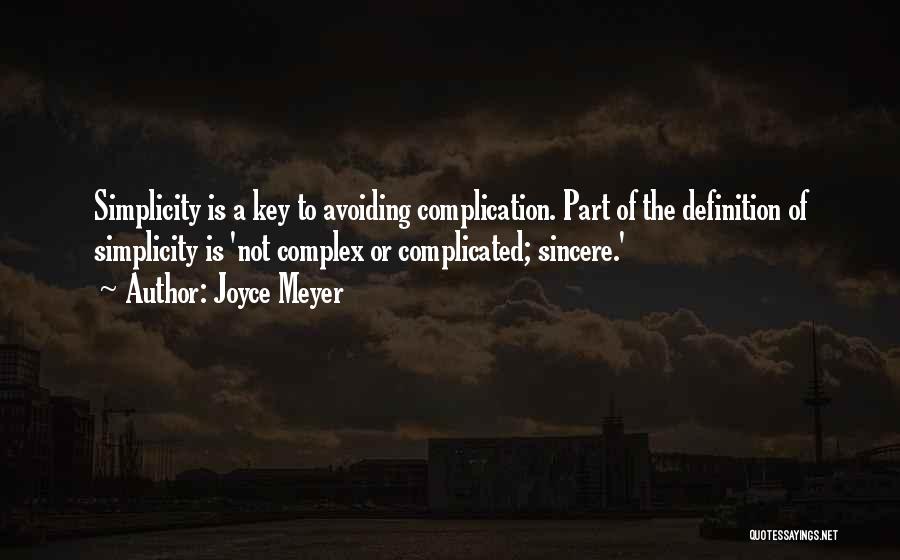 Joyce Meyer Quotes: Simplicity Is A Key To Avoiding Complication. Part Of The Definition Of Simplicity Is 'not Complex Or Complicated; Sincere.'