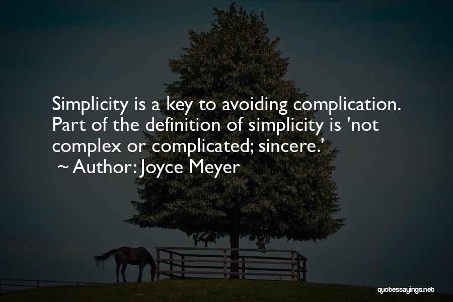 Joyce Meyer Quotes: Simplicity Is A Key To Avoiding Complication. Part Of The Definition Of Simplicity Is 'not Complex Or Complicated; Sincere.'