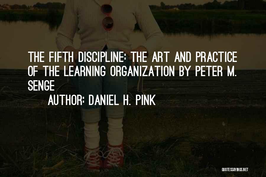 Daniel H. Pink Quotes: The Fifth Discipline: The Art And Practice Of The Learning Organization By Peter M. Senge