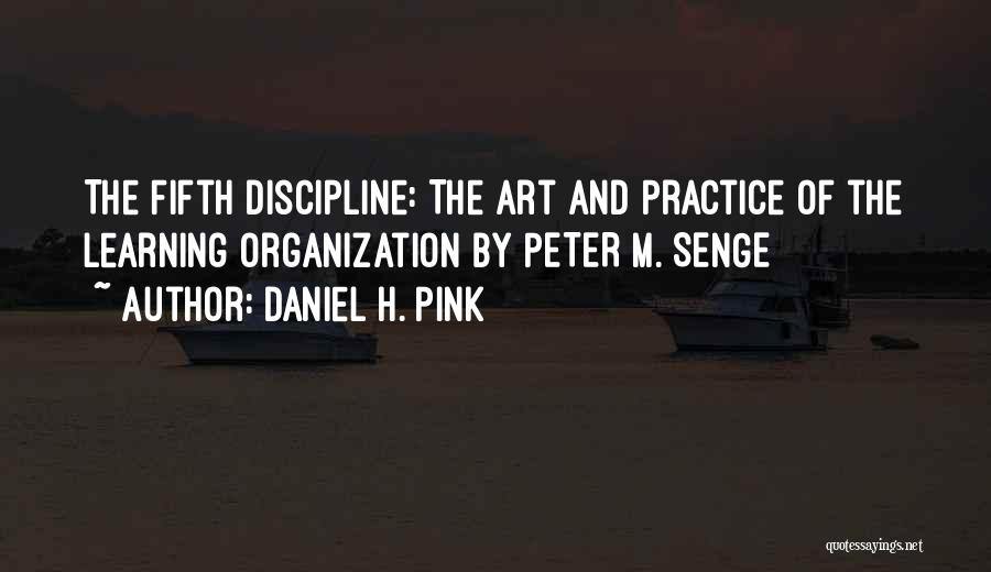 Daniel H. Pink Quotes: The Fifth Discipline: The Art And Practice Of The Learning Organization By Peter M. Senge