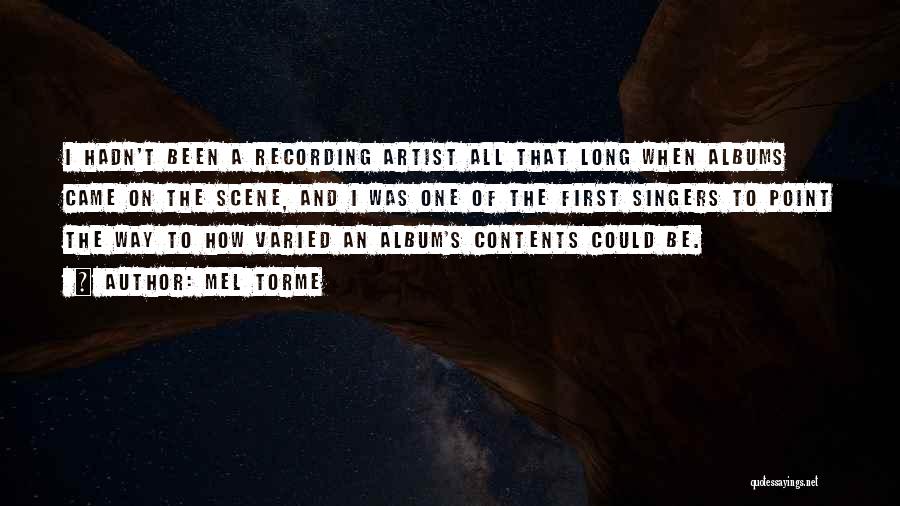 Mel Torme Quotes: I Hadn't Been A Recording Artist All That Long When Albums Came On The Scene, And I Was One Of
