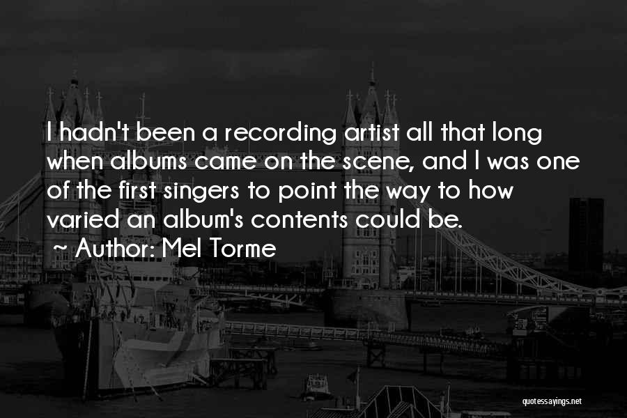 Mel Torme Quotes: I Hadn't Been A Recording Artist All That Long When Albums Came On The Scene, And I Was One Of