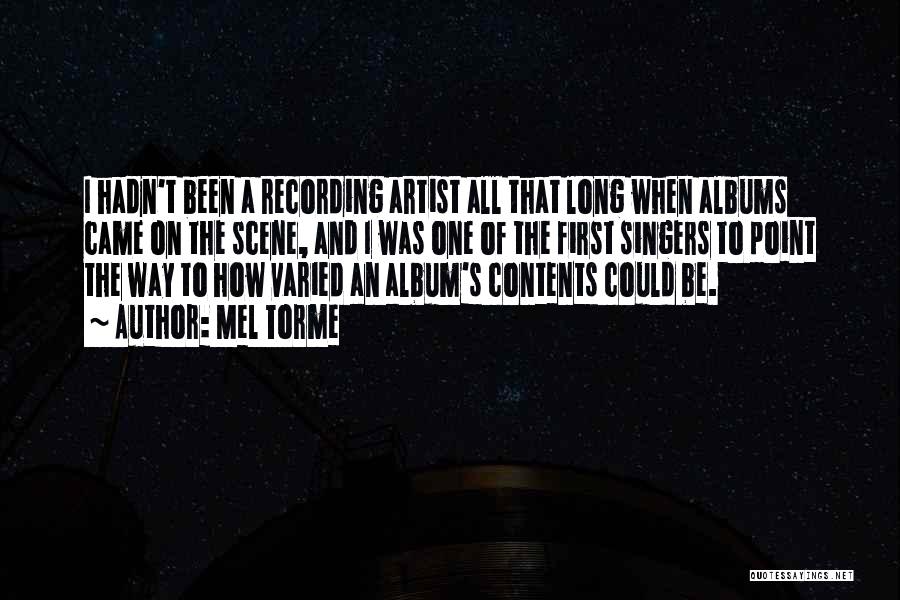 Mel Torme Quotes: I Hadn't Been A Recording Artist All That Long When Albums Came On The Scene, And I Was One Of