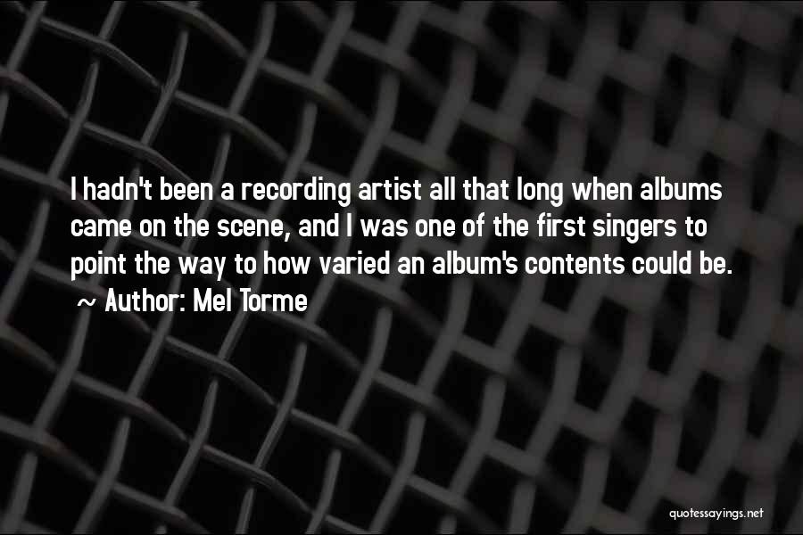 Mel Torme Quotes: I Hadn't Been A Recording Artist All That Long When Albums Came On The Scene, And I Was One Of