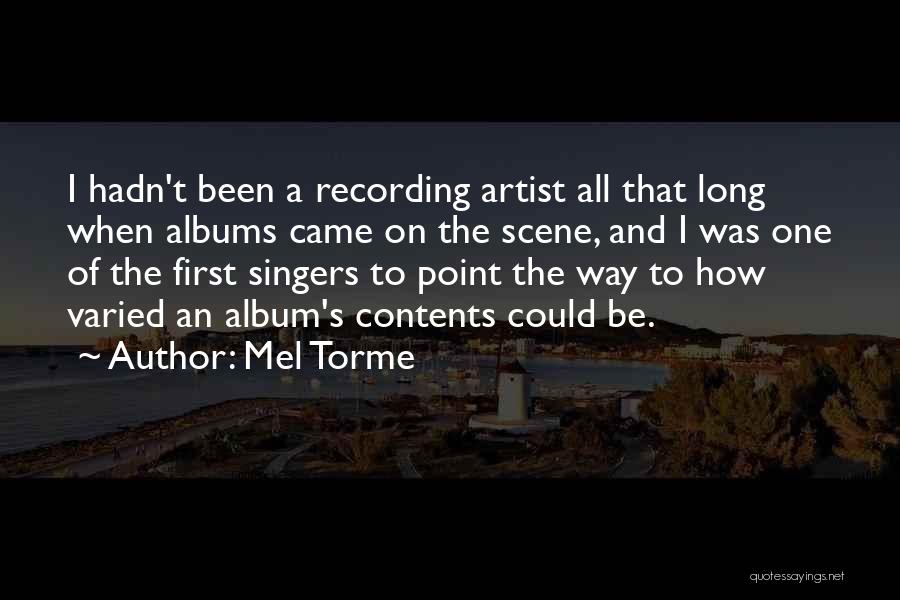 Mel Torme Quotes: I Hadn't Been A Recording Artist All That Long When Albums Came On The Scene, And I Was One Of