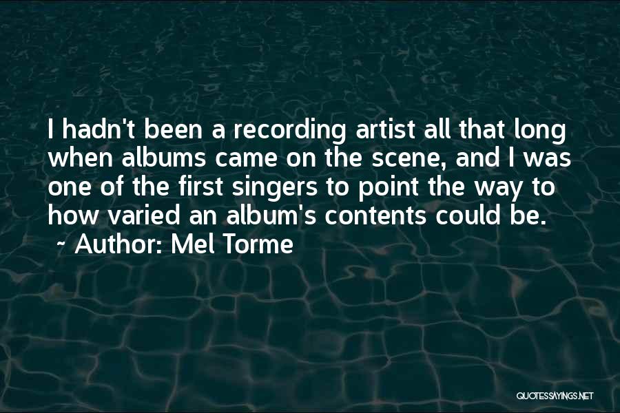 Mel Torme Quotes: I Hadn't Been A Recording Artist All That Long When Albums Came On The Scene, And I Was One Of