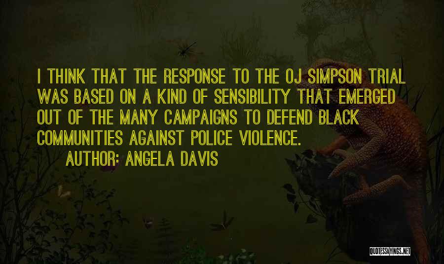 Angela Davis Quotes: I Think That The Response To The Oj Simpson Trial Was Based On A Kind Of Sensibility That Emerged Out