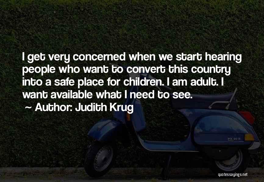 Judith Krug Quotes: I Get Very Concerned When We Start Hearing People Who Want To Convert This Country Into A Safe Place For