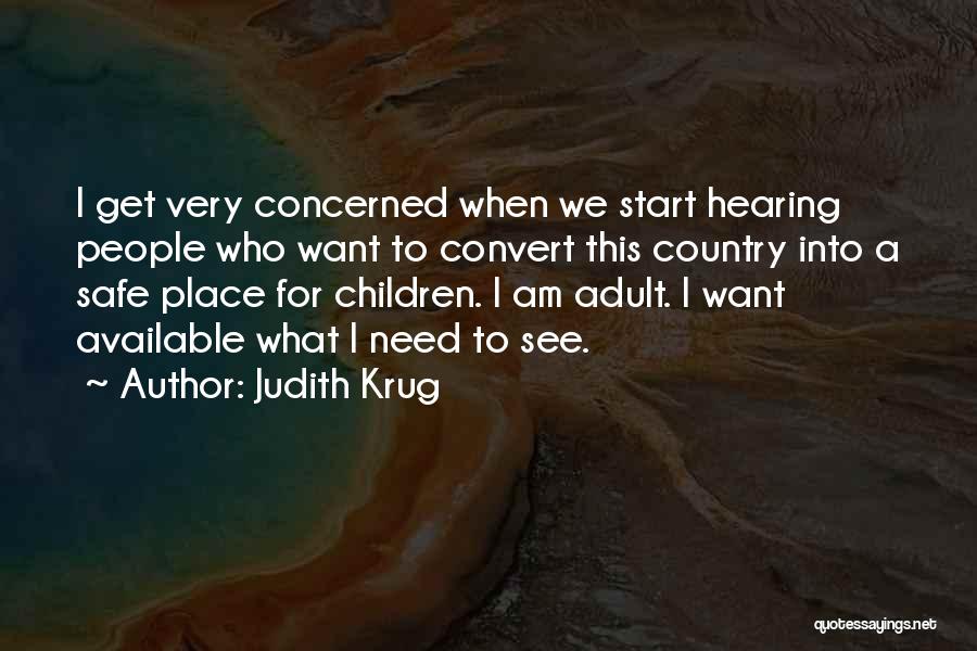 Judith Krug Quotes: I Get Very Concerned When We Start Hearing People Who Want To Convert This Country Into A Safe Place For