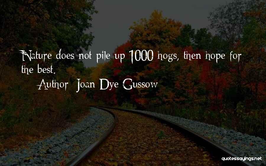 Joan Dye Gussow Quotes: Nature Does Not Pile Up 1000 Hogs, Then Hope For The Best.