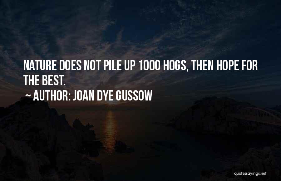 Joan Dye Gussow Quotes: Nature Does Not Pile Up 1000 Hogs, Then Hope For The Best.