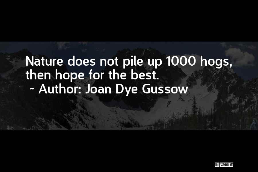 Joan Dye Gussow Quotes: Nature Does Not Pile Up 1000 Hogs, Then Hope For The Best.