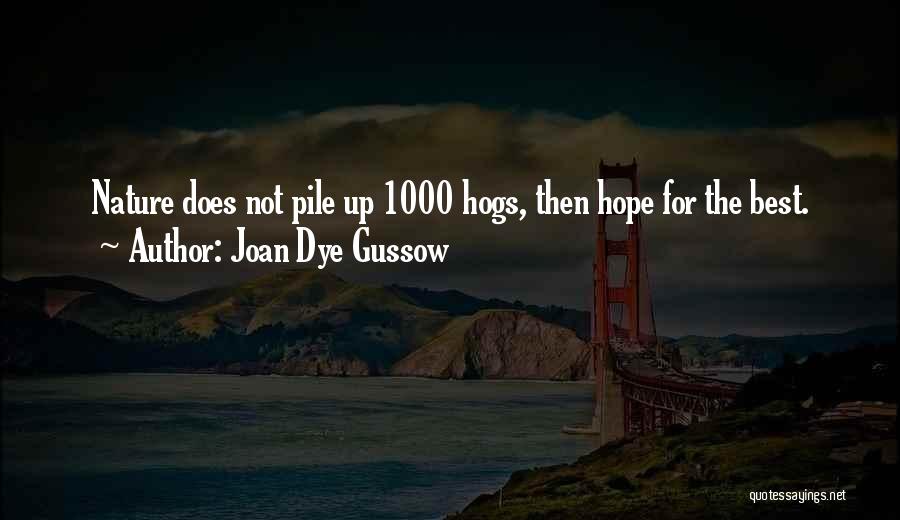 Joan Dye Gussow Quotes: Nature Does Not Pile Up 1000 Hogs, Then Hope For The Best.