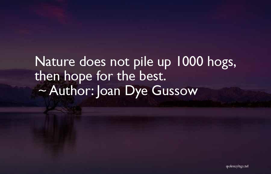 Joan Dye Gussow Quotes: Nature Does Not Pile Up 1000 Hogs, Then Hope For The Best.