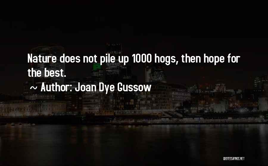 Joan Dye Gussow Quotes: Nature Does Not Pile Up 1000 Hogs, Then Hope For The Best.