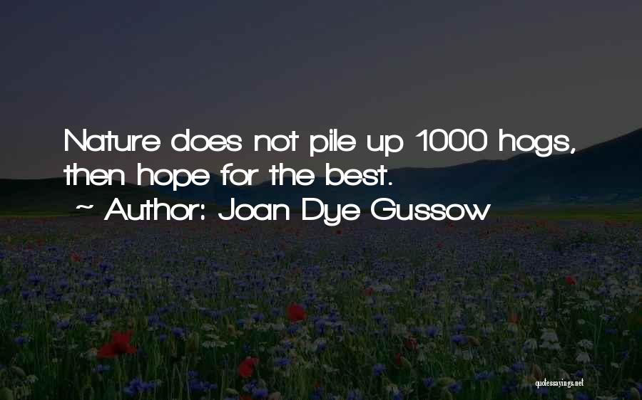 Joan Dye Gussow Quotes: Nature Does Not Pile Up 1000 Hogs, Then Hope For The Best.