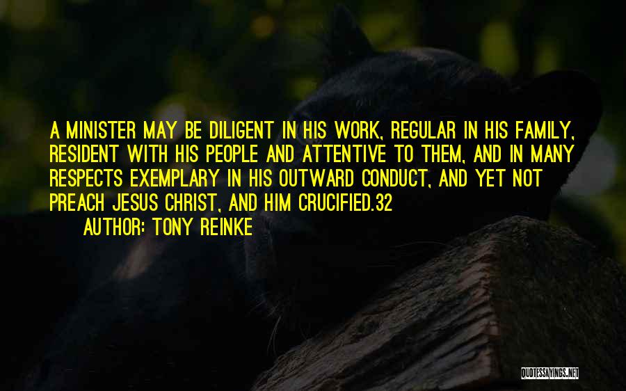 Tony Reinke Quotes: A Minister May Be Diligent In His Work, Regular In His Family, Resident With His People And Attentive To Them,
