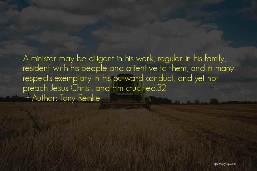 Tony Reinke Quotes: A Minister May Be Diligent In His Work, Regular In His Family, Resident With His People And Attentive To Them,