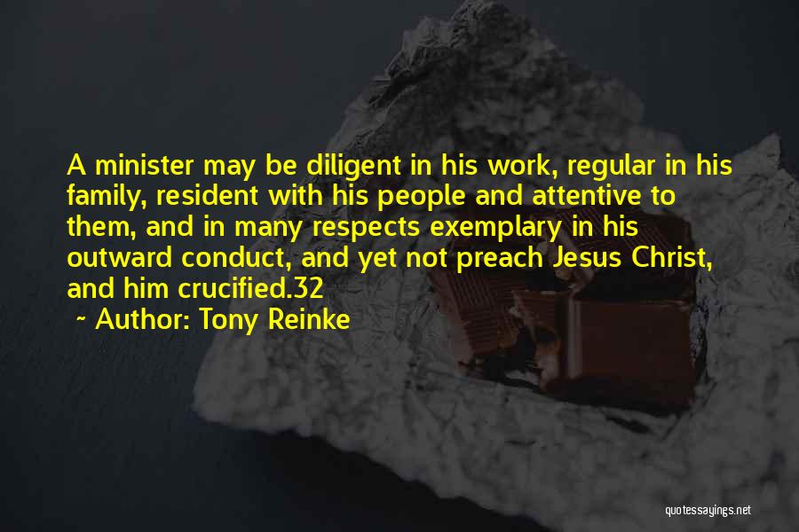 Tony Reinke Quotes: A Minister May Be Diligent In His Work, Regular In His Family, Resident With His People And Attentive To Them,