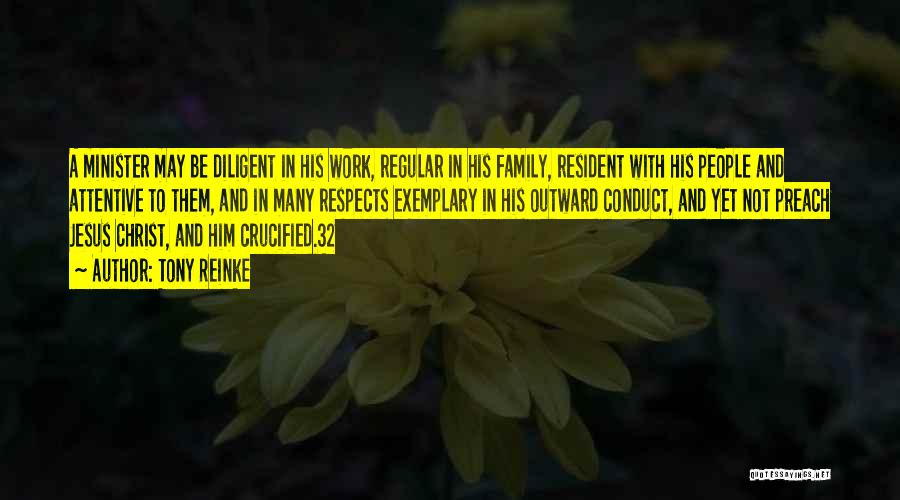 Tony Reinke Quotes: A Minister May Be Diligent In His Work, Regular In His Family, Resident With His People And Attentive To Them,