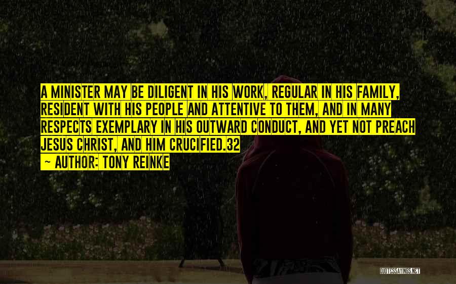 Tony Reinke Quotes: A Minister May Be Diligent In His Work, Regular In His Family, Resident With His People And Attentive To Them,