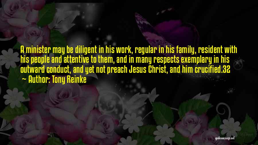 Tony Reinke Quotes: A Minister May Be Diligent In His Work, Regular In His Family, Resident With His People And Attentive To Them,