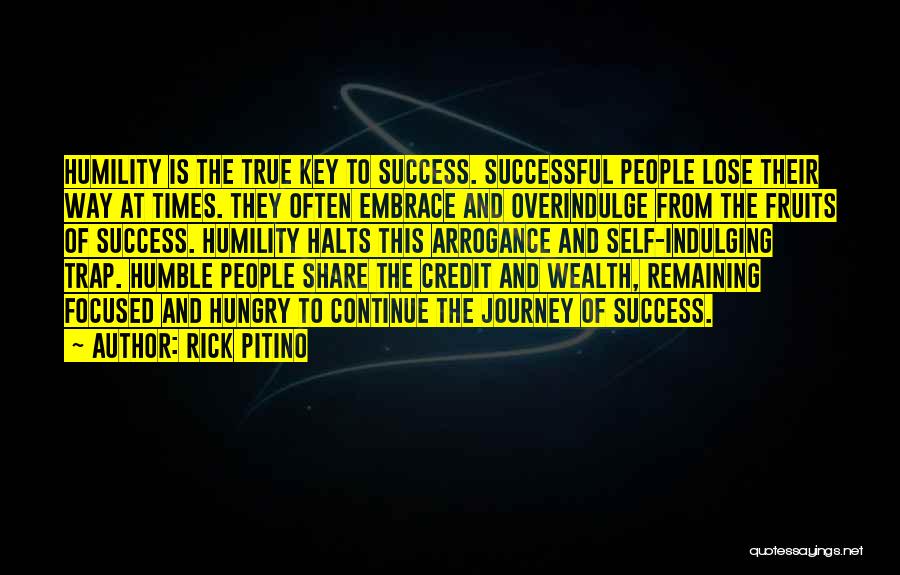 Rick Pitino Quotes: Humility Is The True Key To Success. Successful People Lose Their Way At Times. They Often Embrace And Overindulge From