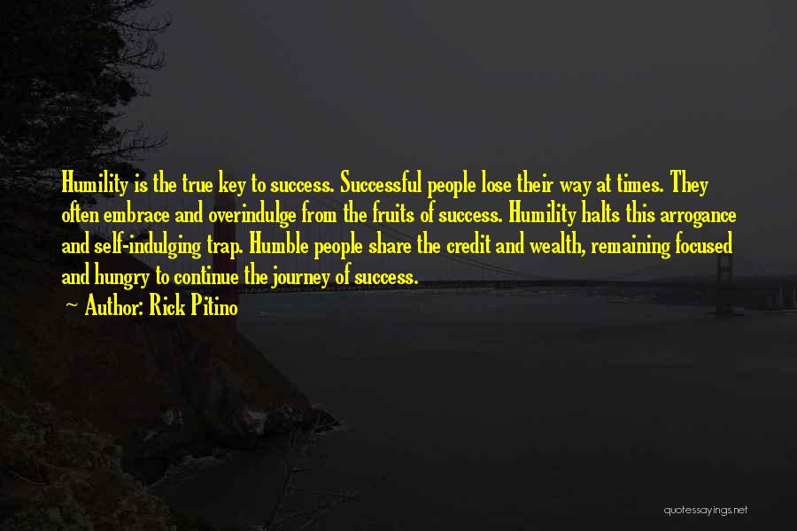 Rick Pitino Quotes: Humility Is The True Key To Success. Successful People Lose Their Way At Times. They Often Embrace And Overindulge From